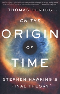 Thomas Hertog - On the Origin of Time - Stephen Hawking's Final Theory.