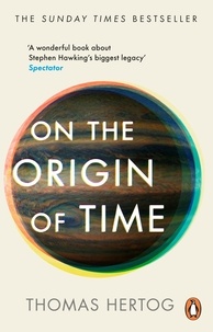 Thomas Hertog - On the Origin of Time - The Sunday Times bestselling physics book exploring 'Stephen Hawking’s biggest legacy'.
