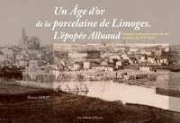 Thomas Hirat - Un âge d'or de la porcelaine de Limoges - L'épopée Alluaud.