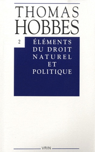 Thomas Hobbes et Delphine Thivet - Eléments du droit naturel et politique.