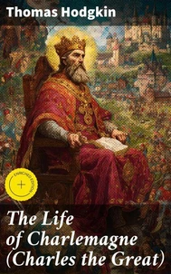 The Life of Charlemagne (Charles the Great)
