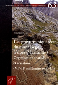 Thomas Huet - Les gravures piquetées du mont Bego (Alpes-Maritimes) - Organisation spatiale et sériation (VIIe-IIe millénaire av. J.-C.).