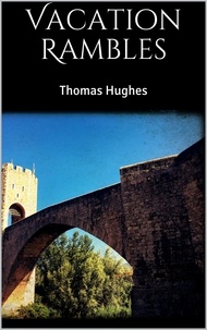 Thomas Hughes - Vacation Rambles.