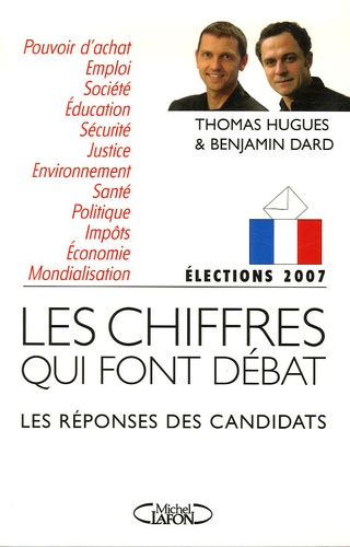 Thomas Hugues et Benjamin Dard - Elections 2007 - Les chiffres qui font débat, les réponses des candidats.