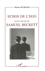 Thomas Hunkeler - Echos de l'ego dans l'oeuvre de Samuel Beckett.
