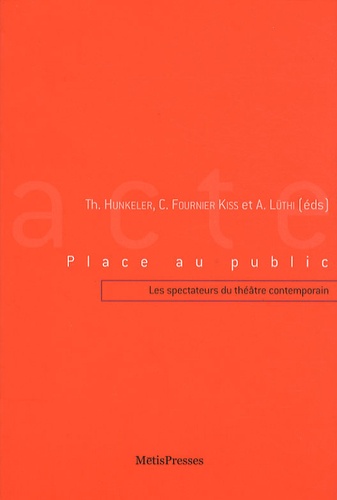 Thomas Hunkeler et Corinne Fournier Kiss - Place au public - Les spectateurs du théâtre contemporain.