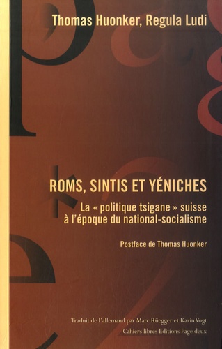 Thomas Huonker et Regula Ludi - Roms, Sintis et Yéniches - La "politique tsigane" suisse à l'époque à l'époque du national-socialisme.
