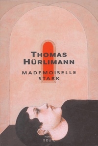 Thomas Hurlimann - Mademoiselle Stark.
