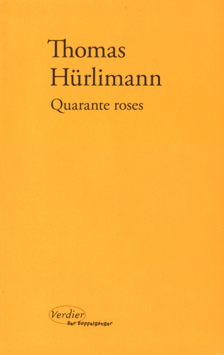 Thomas Hürlimann - Quarante roses.