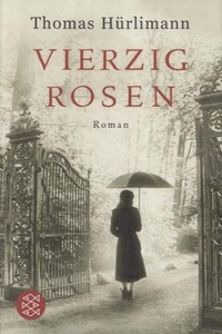 Thomas Hürlimann - Vierzig Rosen.