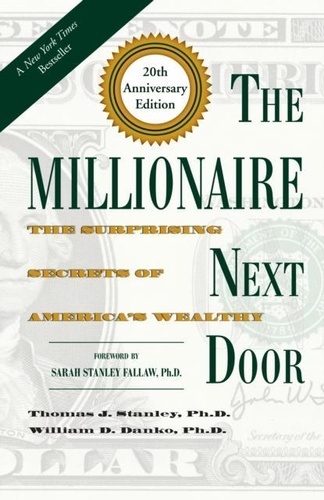 Thomas J. D. Stanley et William D. Danko - The Millionaire Next Door - The Surprising Secrets of America's Wealthy.