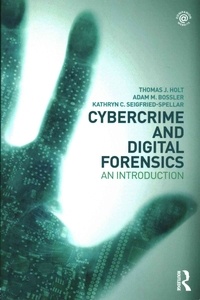 Thomas J. Holt et Adam M. Bossler - Cybercrime and Digital Forensics - An Introduction.