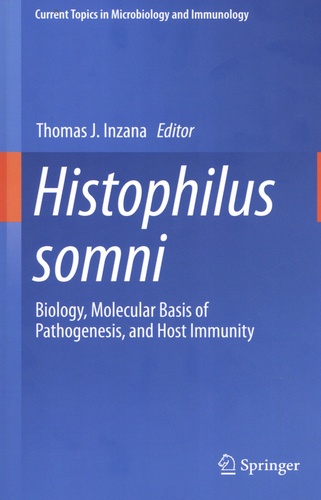Thomas J. Inzana - Histophilus somni - Biology, Molecular Basis of Pathogenesis.