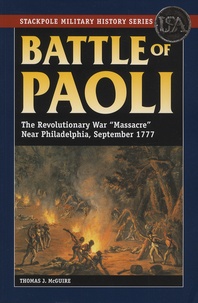 Thomas-J McGuire - Battle of Paoli - The Revolutionary War "Massacre" Near Philadelphia, September 1777.