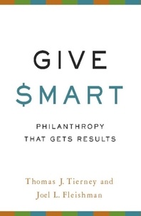 Thomas J Tierney et Joel L. Fleishman - Give Smart - Philanthropy that Gets Results.