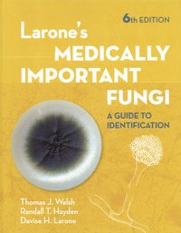 Thomas J. Walsh et Randall T. Hayden - Larone's Medically Important Fungi - A Guide to Identification.