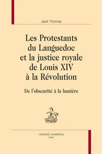 Les Protestants du Languedoc et la justice royale de Louis XIV à la Révolution