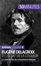 Thomas Jacquemin - Eugène Delacroix et l'éclat de la couleur - Le chef de file du romantisme français.
