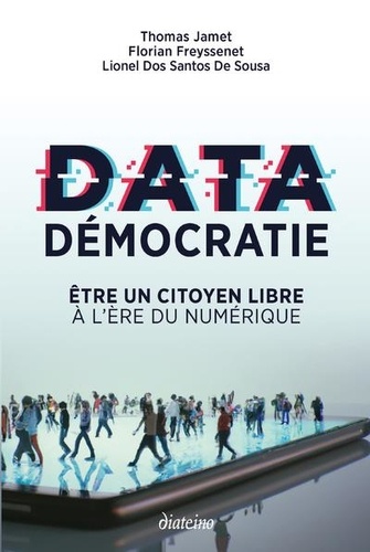 Data démocratie. Etre un citoyen libre à l'ère du numérique