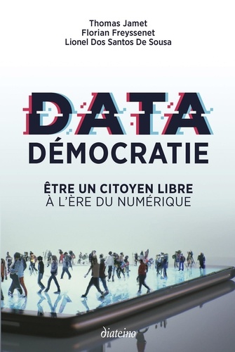 Data démocratie. Etre un citoyen libre à l'ère du numérique
