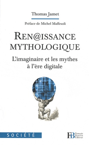 Thomas Jamet - Ren@issance mythologique - L'imaginaire et les mythes à l'ère digitale.