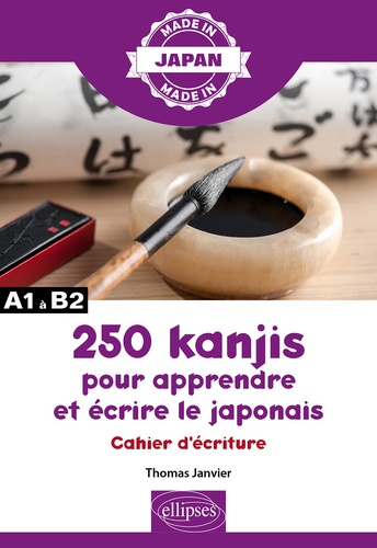 250 kanjis pour apprendre et écrire le japonais. Cahier d'écriture A1 à A2
