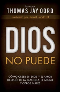 Dios No Puede: Cómo Creer en Dios y el Amor Después de la Tragedia, el Abuso y Otros Males