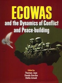 Thomas Jaye et Dauda Garuba - ECOWAS and the dynamics of conflict and peace-building.