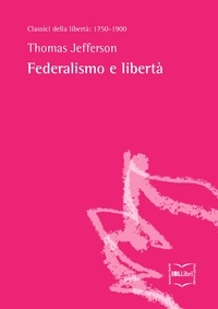 Thomas Jefferson et Luigi Marco Bassani - Federalismo e libertà.