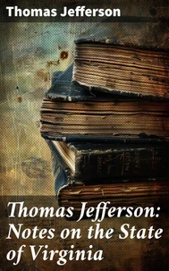 Thomas Jefferson: Notes on the State of Virginia