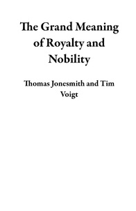  Thomas Jonesmith et  Tim Voigt - The Grand Meaning of Royalty and Nobility.