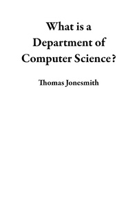  Thomas Jonesmith - What is a Department of Computer Science?.