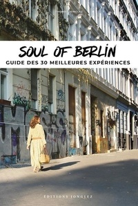Thomas Jonglez - Soul of Berlin - A guide to 30 exceptional experiences.