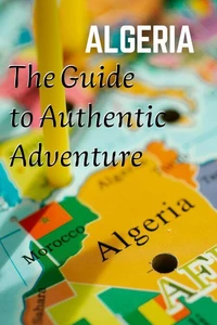 Algeria The Guide  to Authentic Adventure
