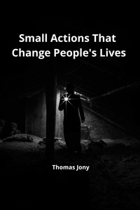  thomas jony - Small Actions That Change People's lives.