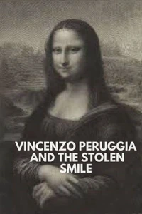 Vincenzo Peruggia and the Stolen Smile