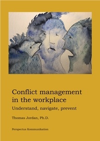  Thomas Jordan - Conflict Management in the Workplace: Understand, Navigate, Prevent.