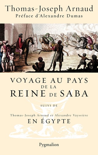 Voyage au pays de la reine de Saba. Suivi de En Egypte