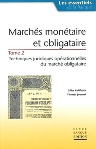 Thomas Journel et Gilles Kolifrath - Marches Monetaire Et Obligataire. Tome 2, Techniques Juridiques Operationnelles Du Marche Obligataire.