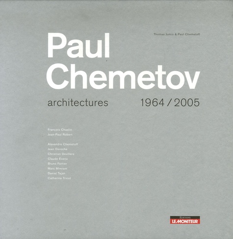 Thomas Jumin et Paul Chemetoff - Paul Chemetov - Architectures 1964/2005.