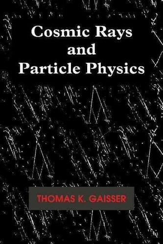 Thomas-K Gaisser - Cosmic Rays And Particle Physics.