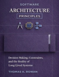 Software Architecture Principles: Decision-Making, Constraints, and the Reality of Long-Lived Systems