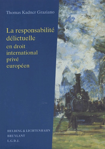 Thomas Kadner Graziano - La responsabilité délictuelle en droit international privé européen.