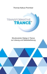 Thomas Kalkus-Promitzer - Transformative Trance® - Strukturierter Dialog in Trance zur Lösung und Selbstbefreiung.