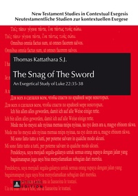 Thomas Kattathara - The Snag of The Sword - An Exegetical Study of Luke 22:35-38.
