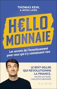 Thomas Kehl et Mona Linke - Hello Monnaie - Les secrets de l’investissement pour ceux qui n’y connaissent rien.