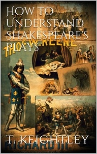 Thomas Keightley - How to understand Shakespeare's plays.