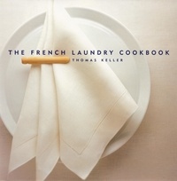 Thomas Keller - The French Laundry Cookbook.