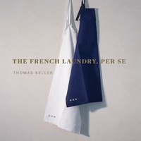 Thomas Keller - The French Laundry, Per Se.