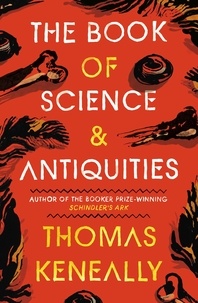 Thomas Keneally - The Book of Science and Antiquities.